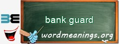 WordMeaning blackboard for bank guard